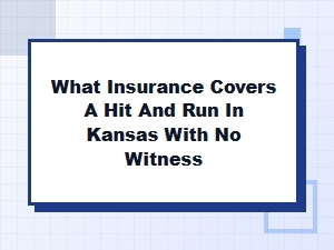 Hit and Run Insurance Coverage in Kansas