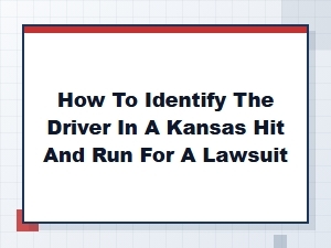 Identifying Kansas Hit and Run Drivers for Your Lawsuit